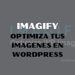 ▷ Imagify Optimiza Imágenes y Fotos【 WORDPRESS 】🥇 2024